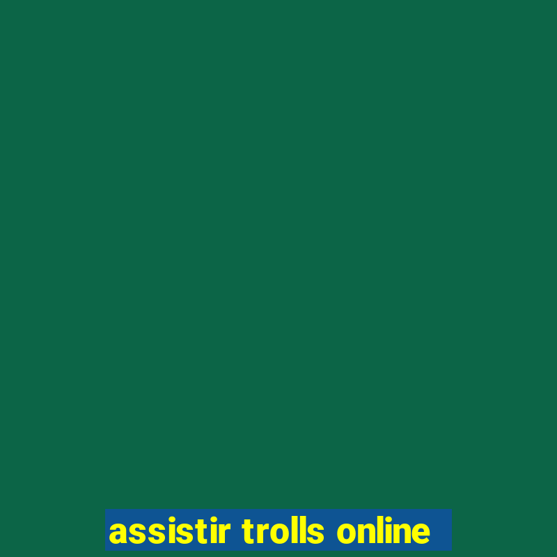 assistir trolls online